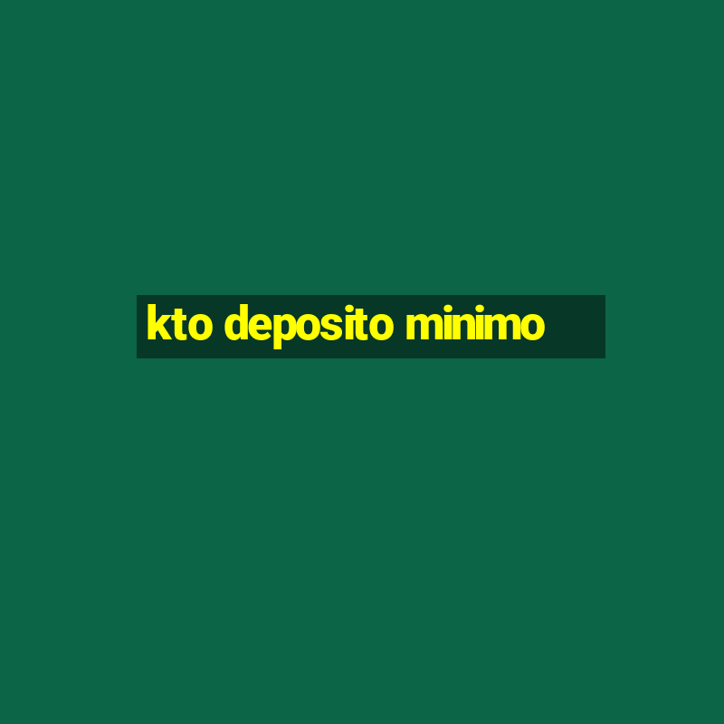 kto deposito minimo