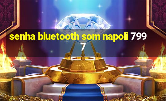 senha bluetooth som napoli 7997