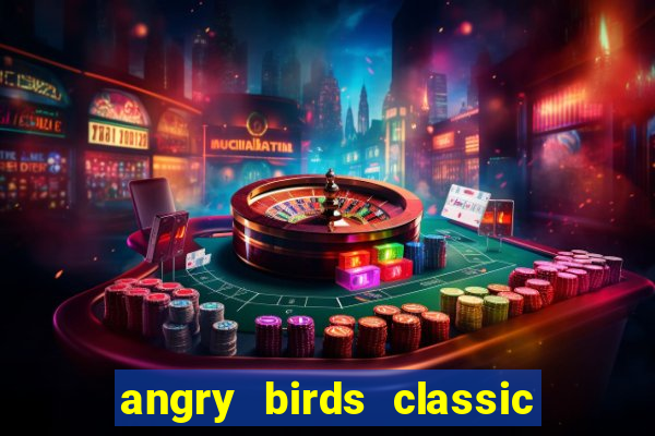 angry birds classic 1.0 apk