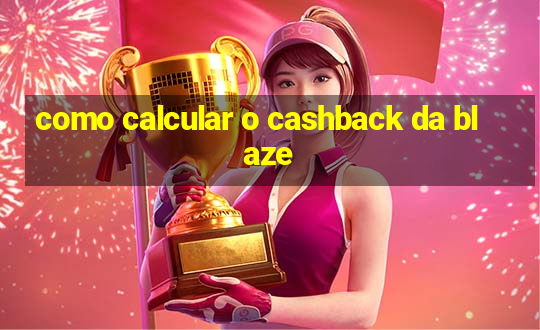 como calcular o cashback da blaze