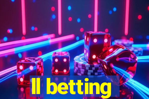 ll betting