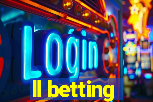 ll betting