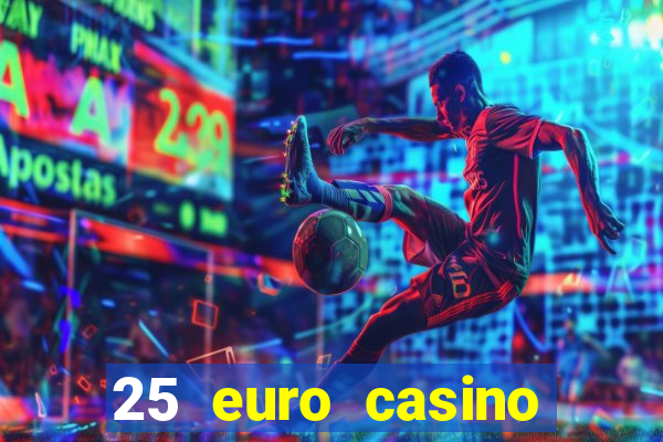 25 euro casino bonus ohne einzahlung