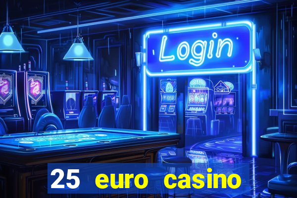 25 euro casino bonus ohne einzahlung