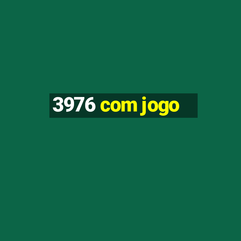 3976 com jogo