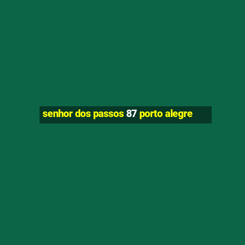 senhor dos passos 87 porto alegre