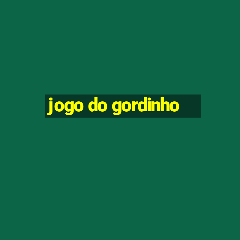 jogo do gordinho