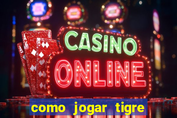 como jogar tigre da sorte