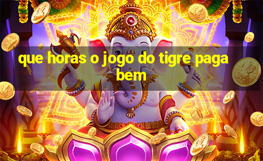 que horas o jogo do tigre paga bem