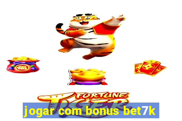 jogar com bonus bet7k