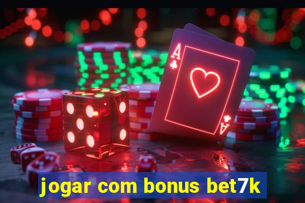 jogar com bonus bet7k