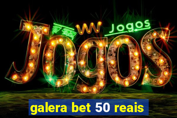 galera bet 50 reais