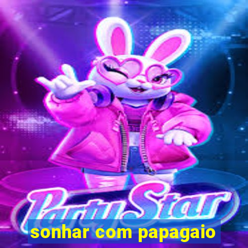 sonhar com papagaio