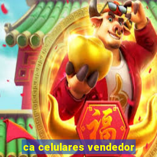 ca celulares vendedor