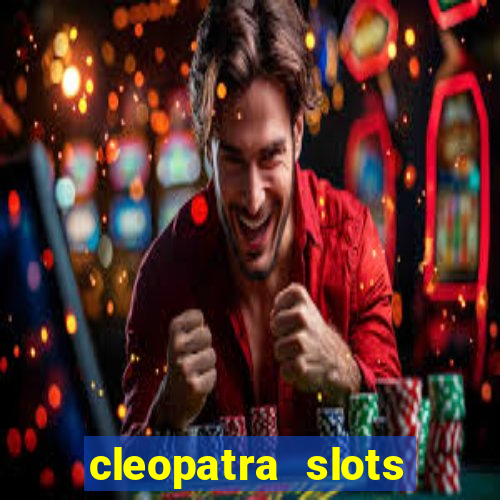 cleopatra slots games free