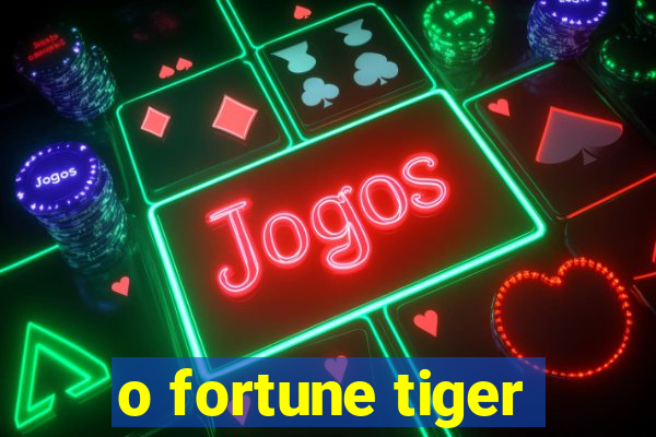 o fortune tiger