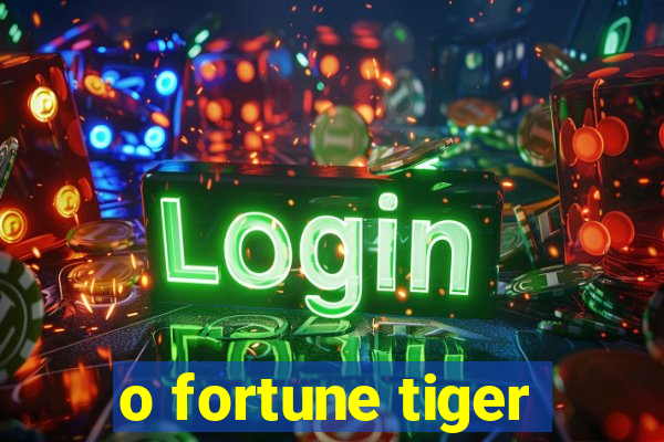 o fortune tiger