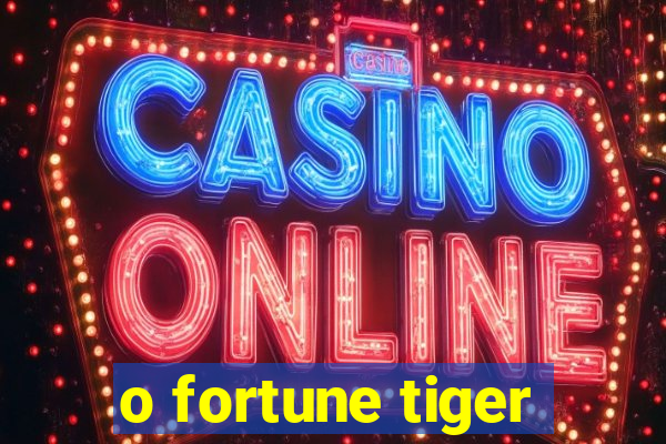 o fortune tiger