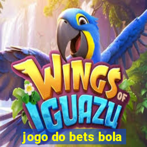 jogo do bets bola