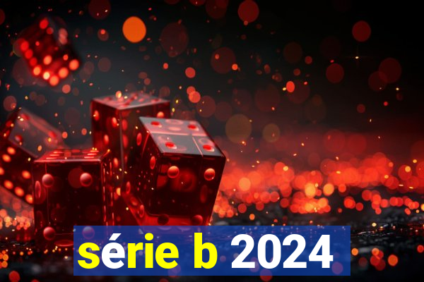 série b 2024