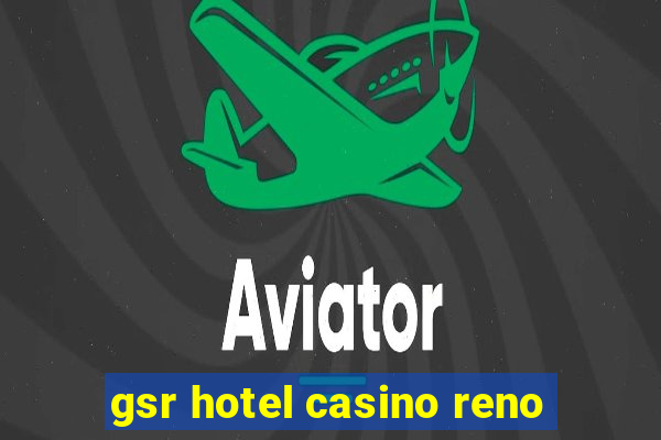 gsr hotel casino reno