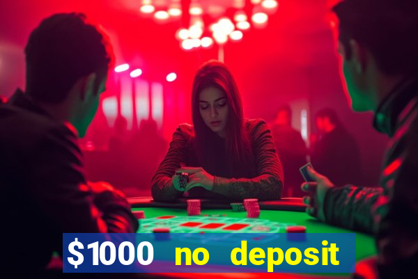 $1000 no deposit bonus casino