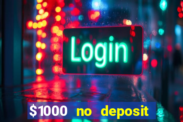 $1000 no deposit bonus casino