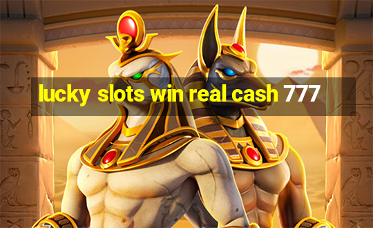 lucky slots win real cash 777