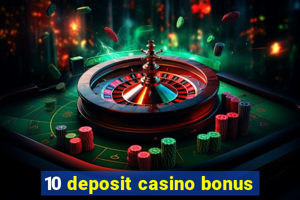 10 deposit casino bonus