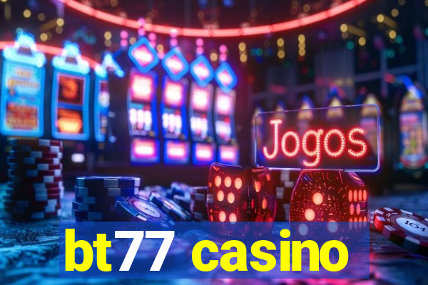 bt77 casino