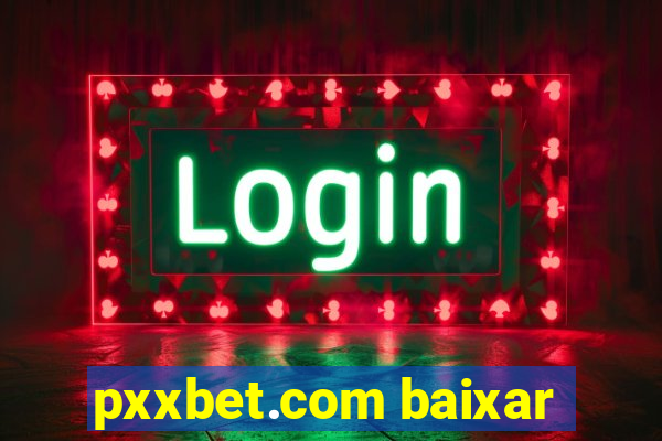 pxxbet.com baixar