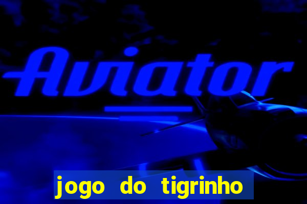 jogo do tigrinho que tá dando dinheiro