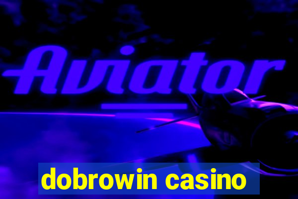 dobrowin casino