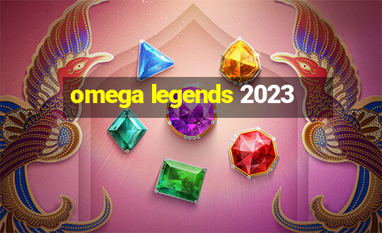 omega legends 2023