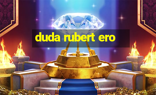 duda rubert ero