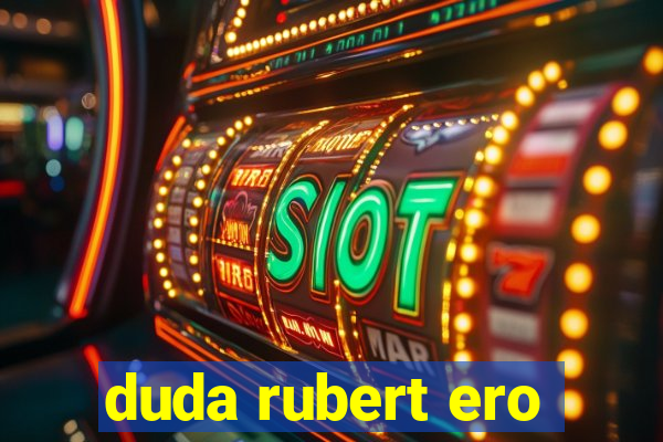 duda rubert ero