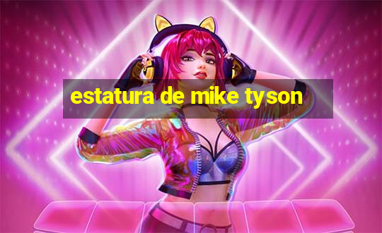 estatura de mike tyson