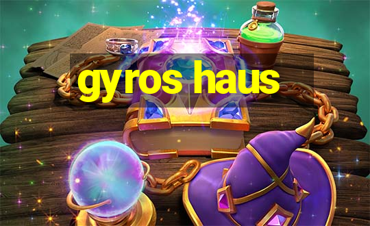 gyros haus