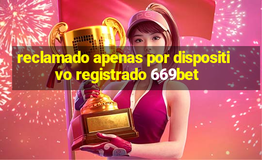 reclamado apenas por dispositivo registrado 669bet