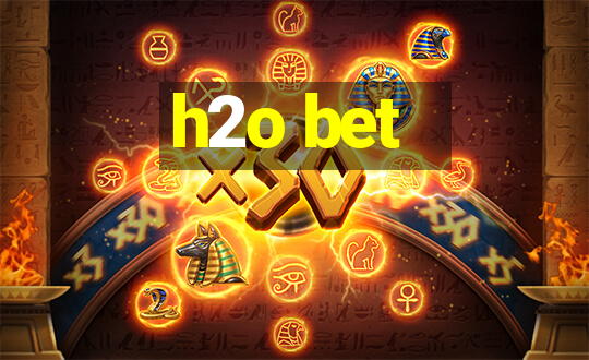 h2o bet