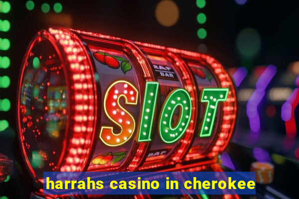 harrahs casino in cherokee