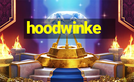 hoodwinke