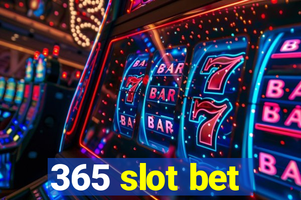 365 slot bet