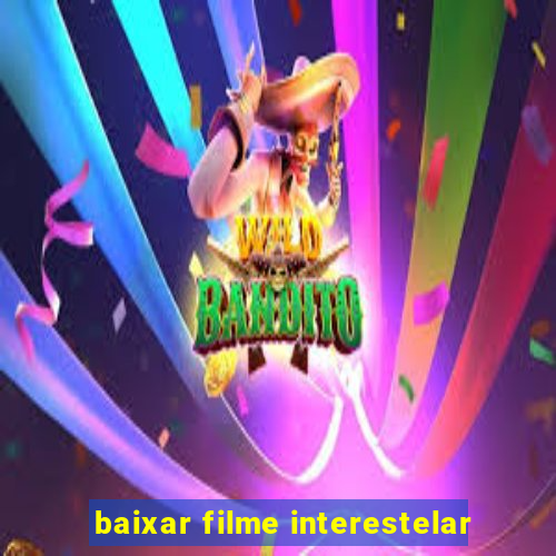 baixar filme interestelar