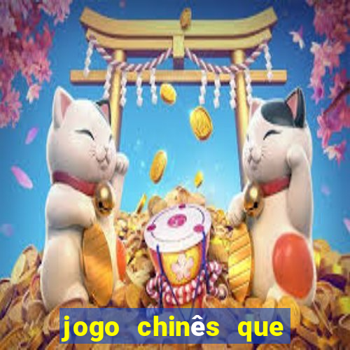 jogo chinês que ganha dinheiro