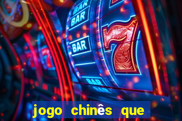 jogo chinês que ganha dinheiro