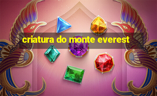 criatura do monte everest