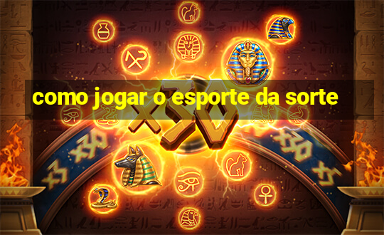 como jogar o esporte da sorte