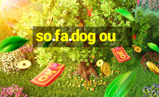 so.fa.dog ou