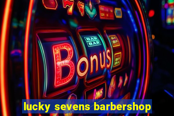 lucky sevens barbershop